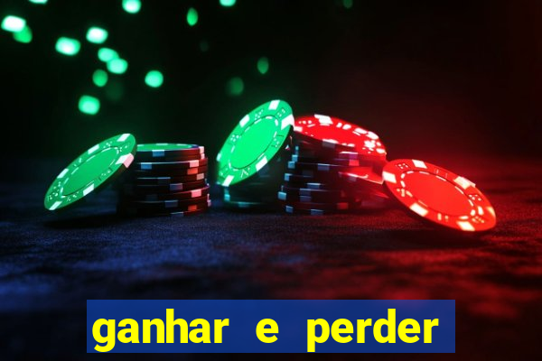 ganhar e perder faz parte do jogo frases